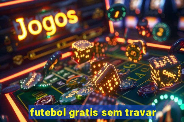 futebol gratis sem travar